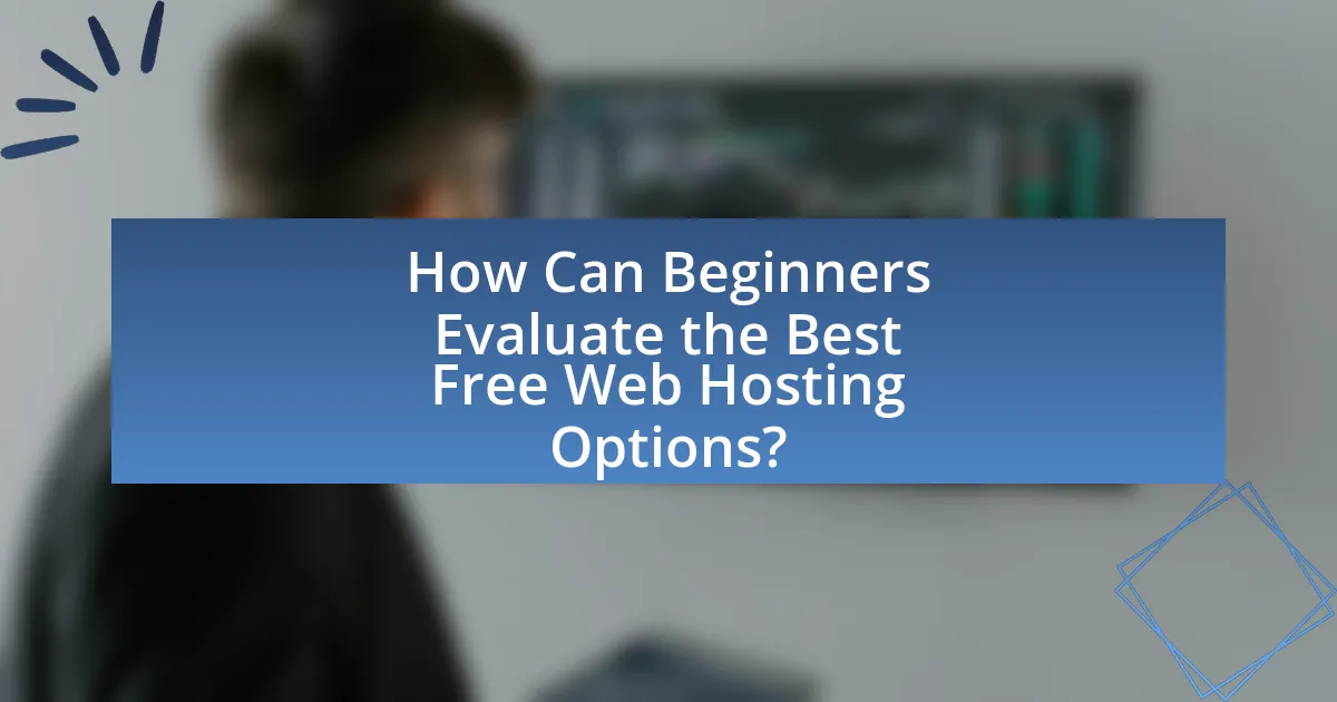 How Can Beginners Evaluate the Best Free Web Hosting Options?