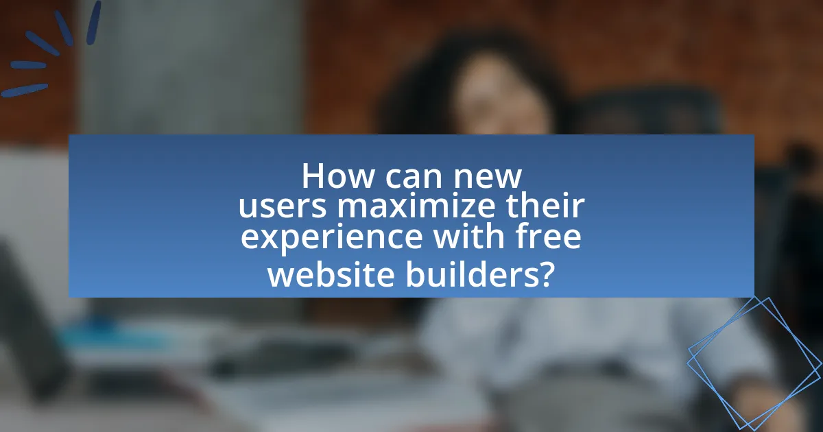 How can new users maximize their experience with free website builders?