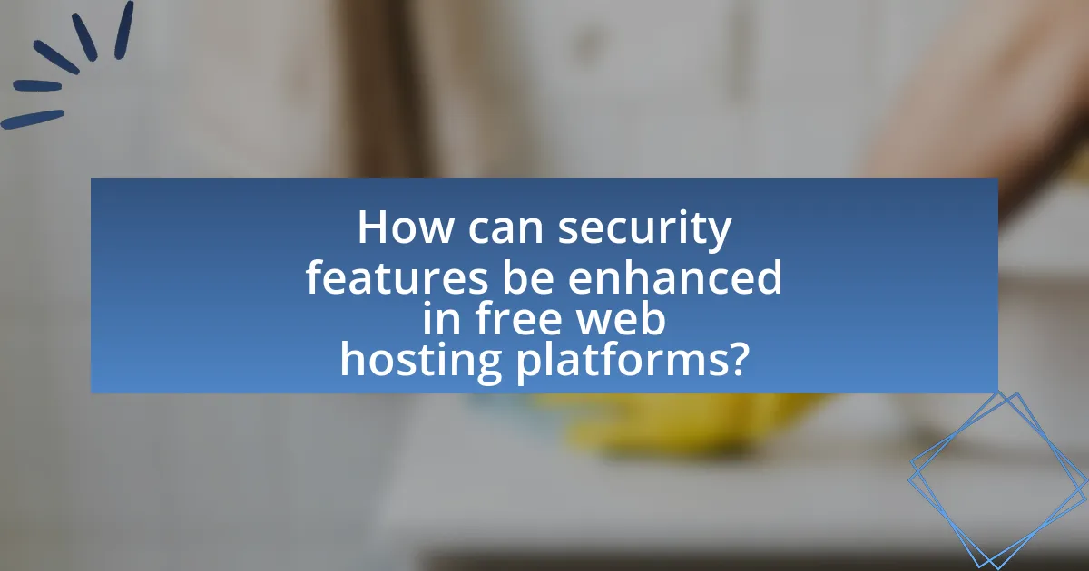 How can security features be enhanced in free web hosting platforms?