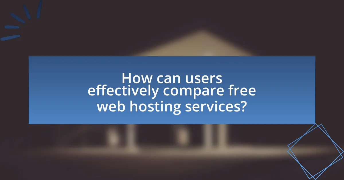 How can users effectively compare free web hosting services?