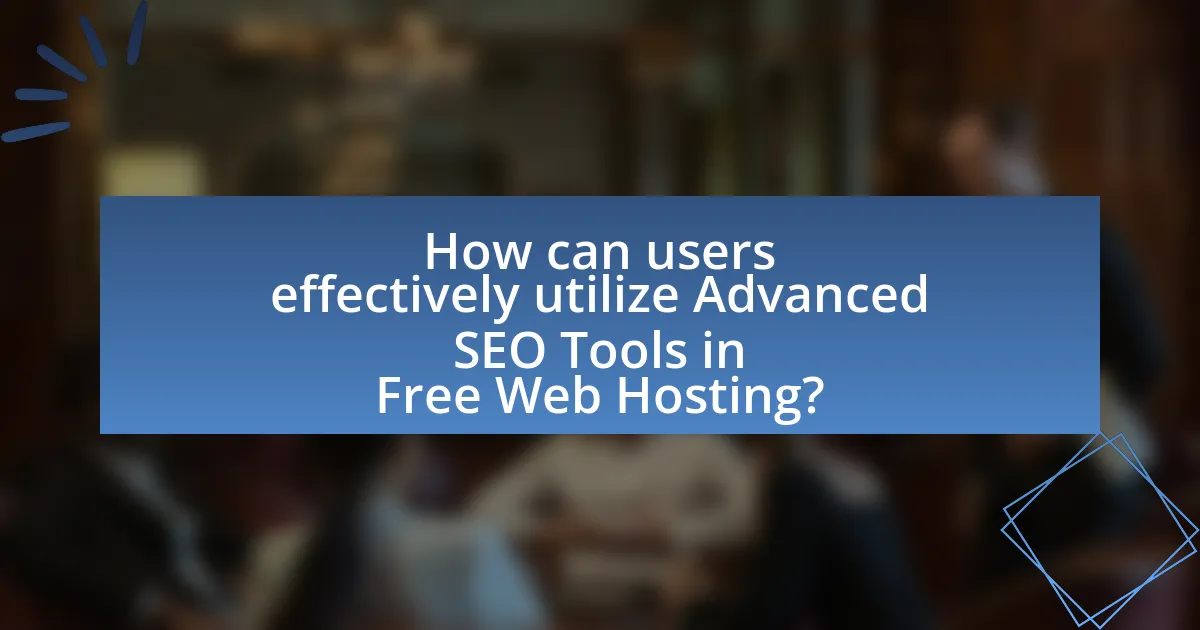How can users effectively utilize Advanced SEO Tools in Free Web Hosting?