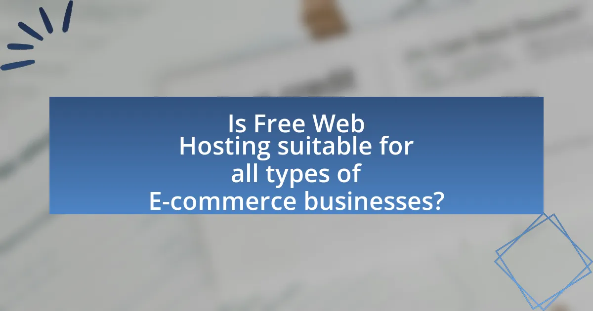 Is Free Web Hosting suitable for all types of E-commerce businesses?