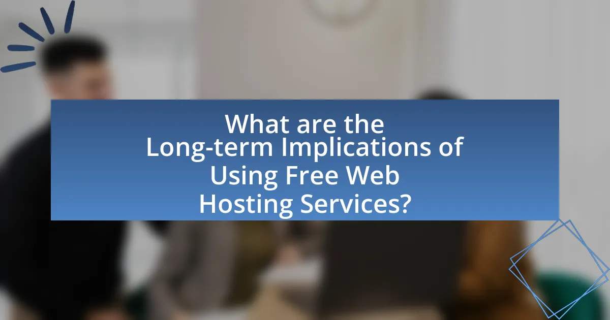 What are the Long-term Implications of Using Free Web Hosting Services?
