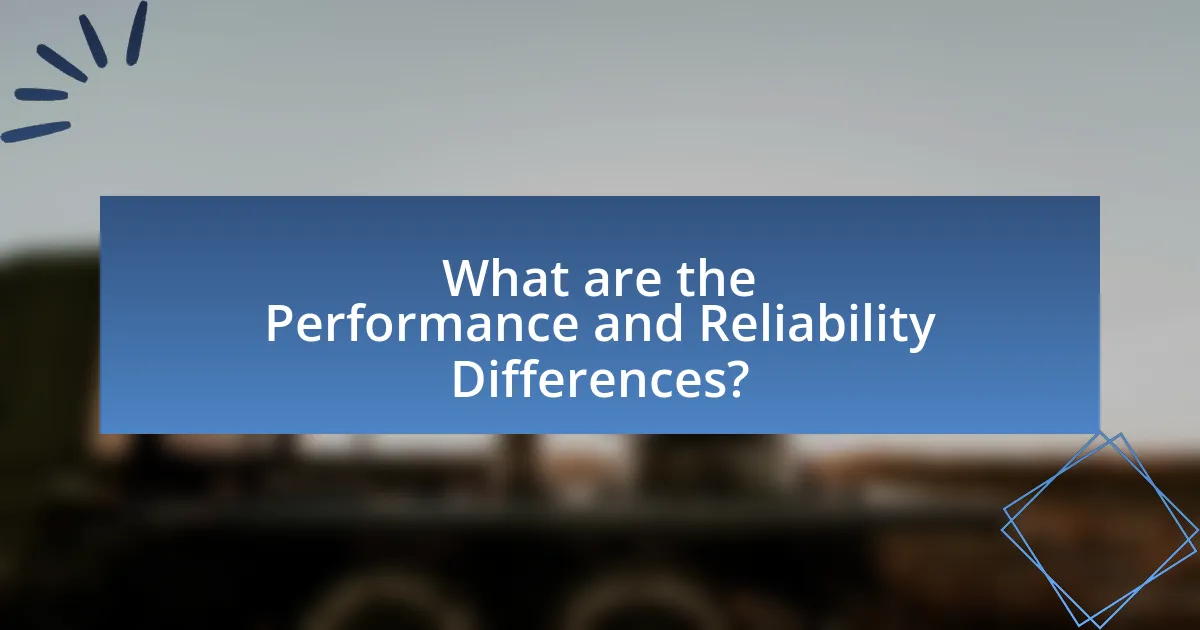 What are the Performance and Reliability Differences?