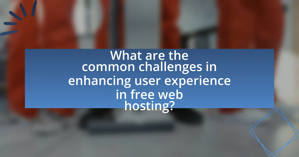 What are the common challenges in enhancing user experience in free web hosting?