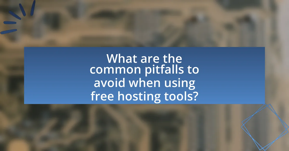 What are the common pitfalls to avoid when using free hosting tools?