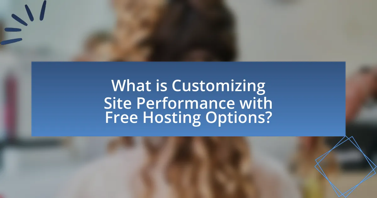 What is Customizing Site Performance with Free Hosting Options?