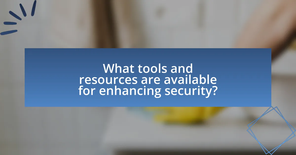 What tools and resources are available for enhancing security?
